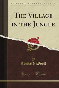 The Village in the Jungle (Classic Reprint)