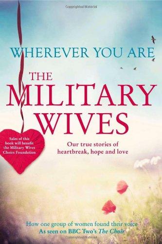 Wherever You are: The Military Wives: Our True Stories of Heartbreak, Hope and Love