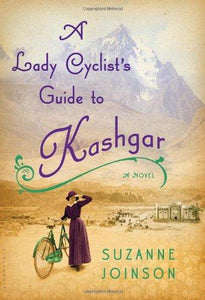 A Lady Cyclist's Guide to Kashgar: A Novel