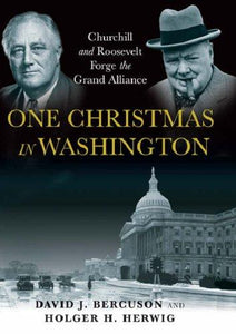 One Christmas in Washington: The Secret Meeting Between Roosevelt & Churchill That Changed the World