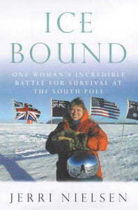 Ice Bound: One Woman's Incredible Battle for Survival at the South Pole