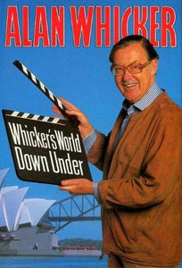 Whicker's World Down Under: Australia Through the Eyes and Lives of Resident Poms
