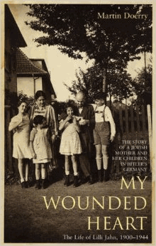 My Wounded Heart. The Life of Lilli Jahn 1900-1944