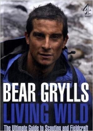 By Bear Grylls Living Wild: The Ultimate Guide to Scouting and Fieldcraft