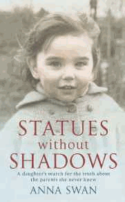 Statues without Shadows: A Daughter's Search for the Truth About the Parents She Never Knew