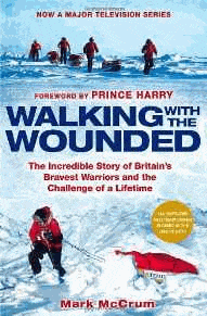 Walking With The Wounded: The Incredible Story of Britain's Bravest Warriors and the Challenge of a Lifetime