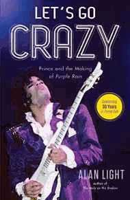 Let's Go Crazy: Prince and the Making of Purple Rain