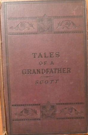 Tales of a Grandfather Being The History of Scotland From The Earliest Times