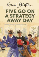 Five Go On A Strategy Away Day (Enid Blyton for Grown Ups)