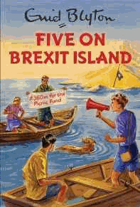 Five on Brexit Island (Enid Blyton for Grown Ups)