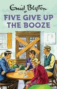 Five Give Up the Booze (Enid Blyton for Grown Ups)