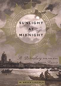Sunlight At Midnight St. Petersburg And The Rise Of Modern Russia