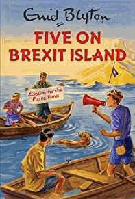 Five on Brexit Island (Enid Blyton for Grown Ups)